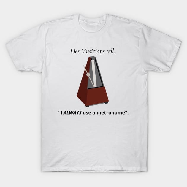 Lies musicians tell. T-Shirt by Rosettemusicandguitar